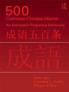 500 Common Chinese Idioms : An annotated Frequency Dictionary