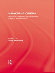 Hibakusha Cinema : Hiroshima, Nagasaki and the Nuclear Image in Japanese Film