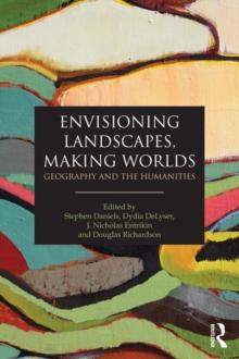 Envisioning Landscapes, Making Worlds : Geography and the Humanities