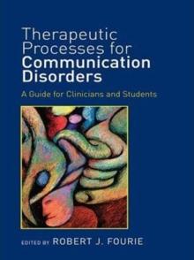 Therapeutic Processes for Communication Disorders : A Guide for Clinicians and Students