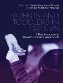 Parents and Toddlers in Groups : A Psychoanalytic Developmental Approach