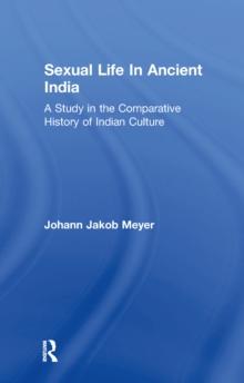 Sexual Life In Ancient India V2 : A Study in the Comparative History of Indian Culture