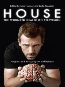 House: The Wounded Healer on Television : Jungian and Post-Jungian Reflections