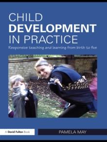 Child Development in Practice : Responsive Teaching and Learning from Birth to Five