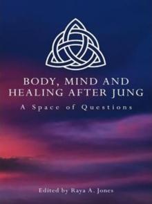 Body, Mind and Healing After Jung : A Space of Questions