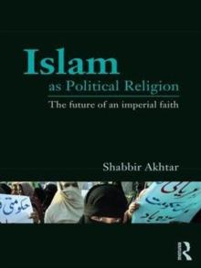 Islam as Political Religion : The Future of an Imperial Faith