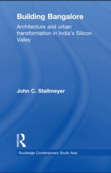 Building Bangalore : Architecture and urban transformation in Indias Silicon Valley