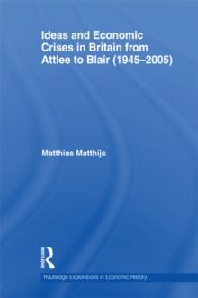 Ideas and Economic Crises in Britain from Attlee to Blair (1945-2005)