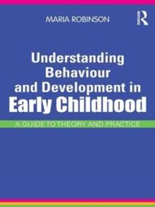 Understanding Behaviour and Development in Early Childhood : A Guide to Theory and Practice