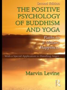 The Positive Psychology of Buddhism and Yoga : Paths to A Mature Happiness