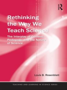 Rethinking the Way We Teach Science : The Interplay of Content, Pedagogy, and the Nature of Science