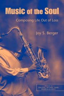 Music of the Soul : Composing Life Out of Loss