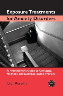 Exposure Treatments for Anxiety Disorders : A Practitioner's Guide to Concepts, Methods, and Evidence-Based Practice