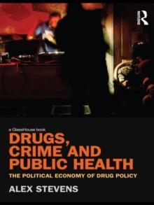 Drugs, Crime and Public Health : The Political Economy of Drug Policy