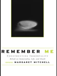 Remember Me : Constructing Immortality - Beliefs on Immortality, Life, and Death