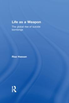 Life as a Weapon : The Global Rise of Suicide Bombings