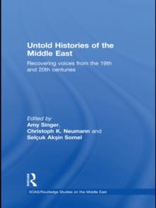 Untold Histories of the Middle East : Recovering Voices from the 19th and 20th Centuries