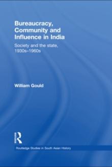 Bureaucracy, Community and Influence in India : Society and the State, 1930s - 1960s