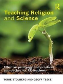 Teaching Religion and Science : Effective Pedagogy and Practical Approaches for RE Teachers