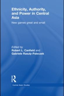 Ethnicity, Authority, and Power in Central Asia : New Games Great and Small