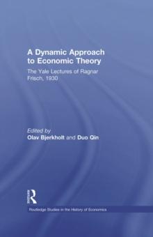 A Dynamic Approach to Economic Theory : The Yale Lectures of Ragnar Frisch, 1930