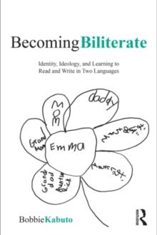 Becoming Biliterate : Identity, Ideology, and Learning to Read and Write in Two Languages