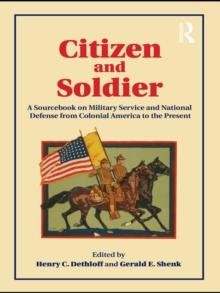 Citizen and Soldier : A Sourcebook on Military Service and National Defense from Colonial America to the Present