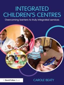 Integrated Children's Centres : Overcoming Barriers to Truly Integrated Services