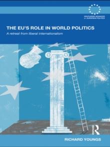 The EU's Role in World Politics : A Retreat from Liberal Internationalism