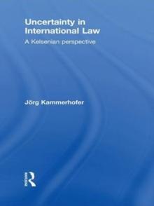 Uncertainty in International Law : A Kelsenian Perspective