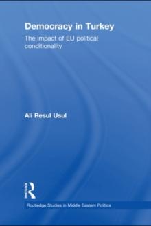 Democracy in Turkey : The Impact of EU Political Conditionality