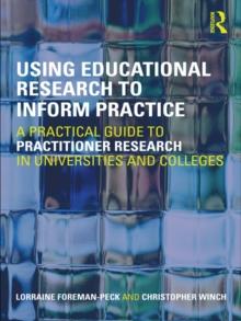 Using Educational Research to Inform Practice : A Practical Guide to Practitioner Research in Universities and Colleges