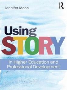 Using Story : In Higher Education and Professional Development