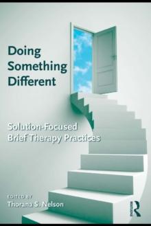 Doing Something Different : Solution-Focused Brief Therapy Practices