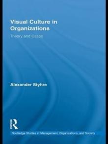 Visual Culture in Organizations : Theory and Cases