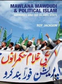 Mawlana Mawdudi and Political Islam : Authority and the Islamic state