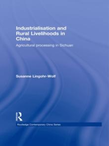 Industrialisation and Rural Livelihoods in China : Agricultural Processing in Sichuan