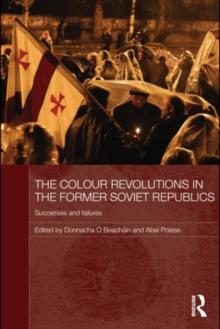 The Colour Revolutions in the Former Soviet Republics : Successes and Failures