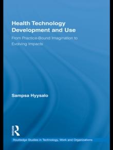 Health Technology Development and Use : From Practice-Bound Imagination to Evolving Impacts