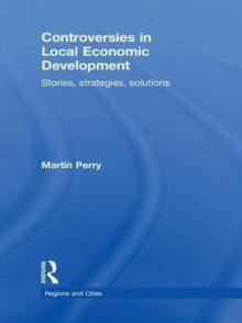 Controversies in Local Economic Development : Stories, Strategies, Solutions