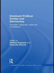 Dominant Political Parties and Democracy : Concepts, Measures, Cases and Comparisons