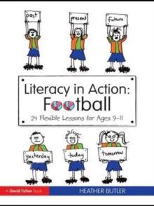 Literacy in Action: Football : 24 Flexible Lessons for Ages 9-11