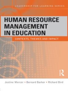 Human Resource Management in Education : Contexts, Themes and Impact