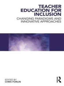 Teacher Education for Inclusion : Changing Paradigms and Innovative Approaches