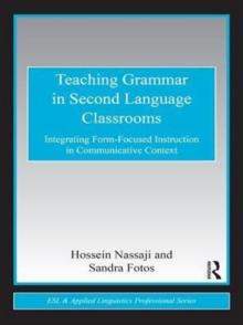 Teaching Grammar in Second Language Classrooms : Integrating Form-Focused Instruction in Communicative Context