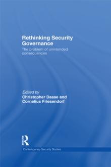 Rethinking Security Governance : The Problem of Unintended Consequences