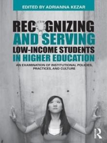 Recognizing and Serving Low-Income Students in Higher Education : An Examination of Institutional Policies, Practices, and Culture