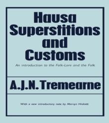 Hausa Superstitions and Customs : An Introduction to the Folk-Lore and the Folk