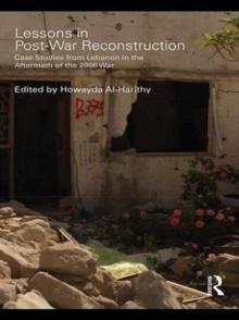 Lessons in Post-War Reconstruction : Case Studies from Lebanon in the Aftermath of the 2006 War