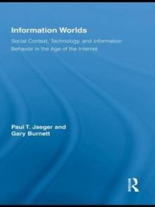 Information Worlds : Behavior, Technology, and Social Context in the Age of the Internet